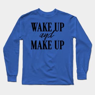 wake up and make up 3 Long Sleeve T-Shirt